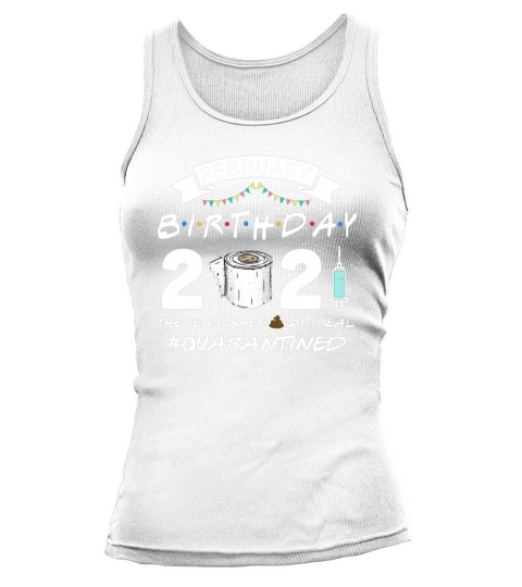 Feburary Birthday 2021 Quarantined The One When Shit Got Real Tee Shirts Tank top Woman