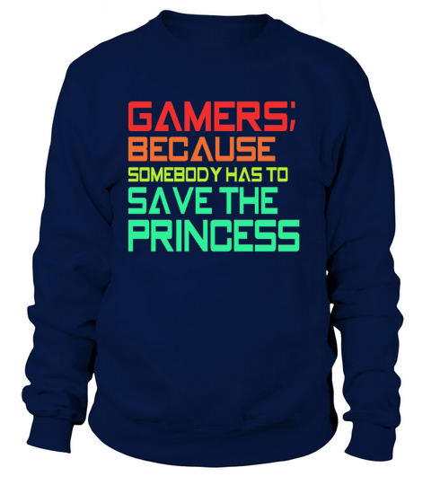 Gamers Have to Save the Princess Women's Sweatshirt