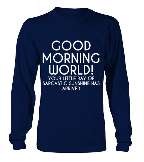 good morning world your little ray of sarcastic su Women's Long Sleeve