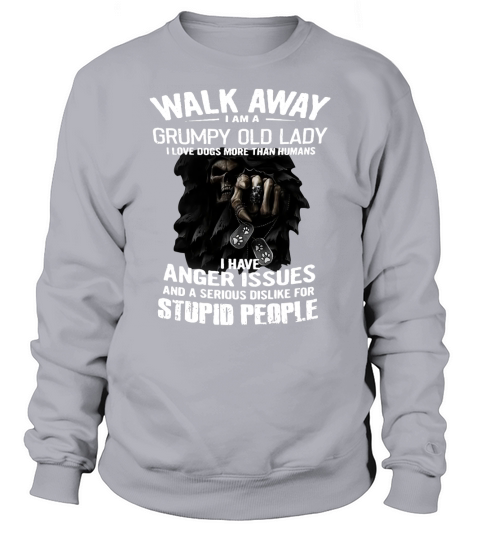 Walk Away I Am A Grumpy Old Lady I Love Dogs More Than Humans Sweatshirt Unisex