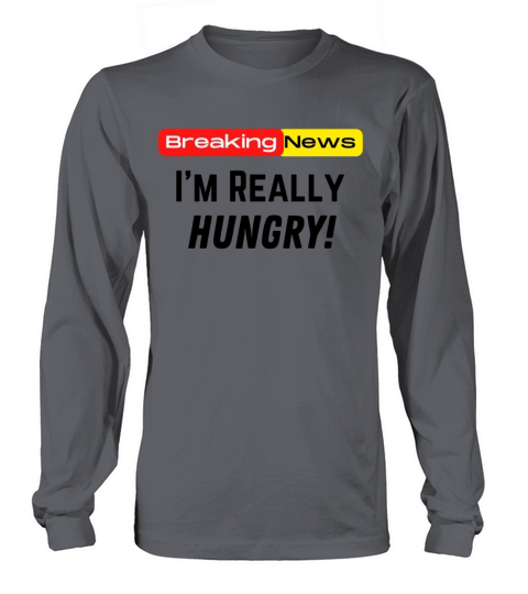 Breaking News Im Really Hungry Funny Food Lovers Long sleeved Unisex