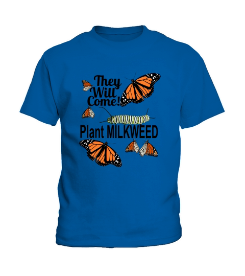 Monarch Butterfly -They Will Come Plant Milkweed Kids T-Shirt