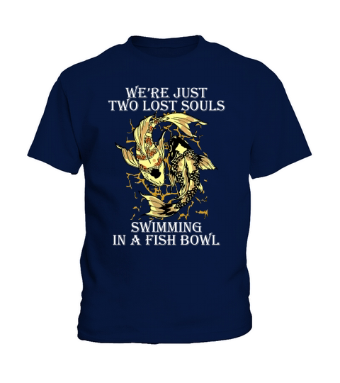 We’re Just Two Lost Souls Swimming In A Fish Bowl Yang Ying Fish shirt Kids T-Shirt