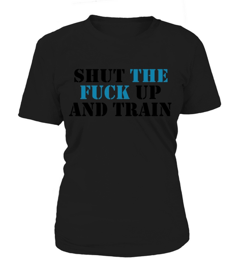 Shut the fuck up and train Women's T-Shirt