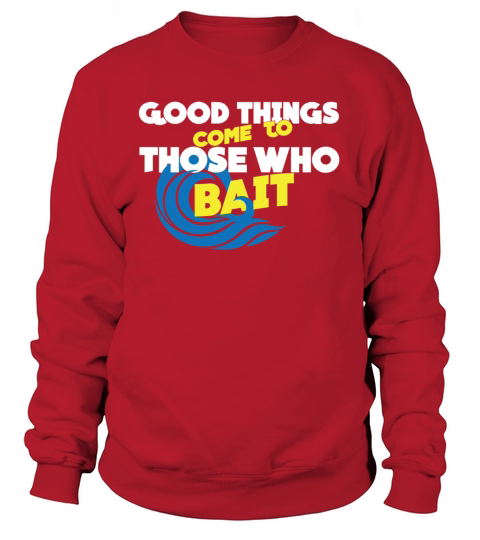 Good Thing Come To Those Who Bait Women Tank Top Women's Sweatshirt