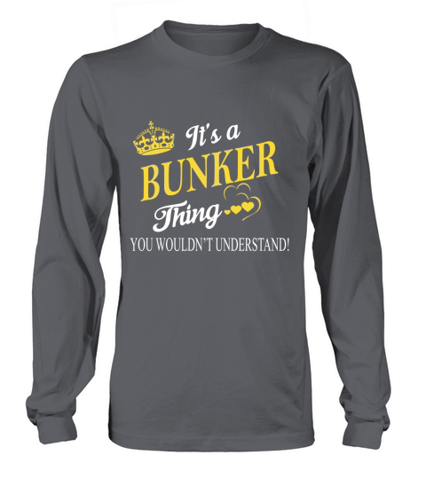 BUNKER Shirts - Its a BUNKER Thing You Wouldnt Understand Name Shirts Long sleeved Unisex