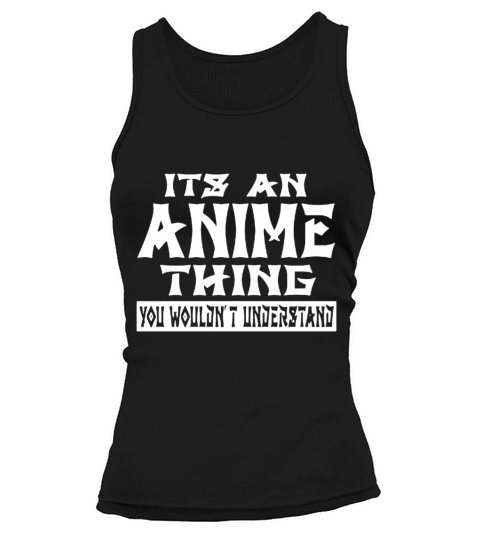 It s An Anime Thing You Wouldn t Understand Women Women's Tank Top