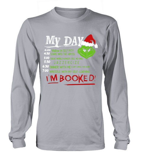 Grinch Christmas my day list time Im booked sweatshirt hoodie Long sleeved Unisex