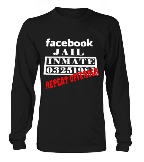Facebook jail inmate 03251981 repeat offender Long sleeved Unisex