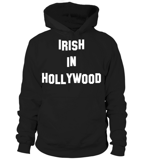 Irish in Hollywood - Perfect for St Patricks Da Hoodie Unisex