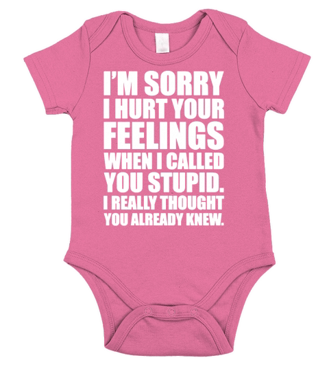 IM SORRY I HURT YOUR FEELINGS... T-Shirt Short Sleeve Baby One-Piece