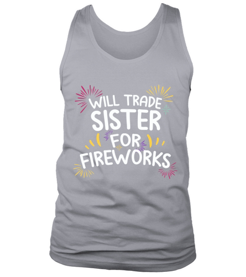Will Trade Sister For Fire Work 4th Of July Tank Top Unisex