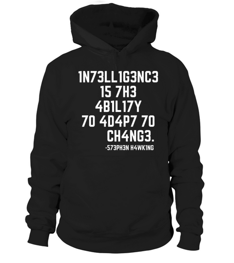 SCIENCE - 1N73LL1G3NC3 15 7H3 4B1L17Y 70 4D4P7 70 CH4NG3 Hoodie Unisex