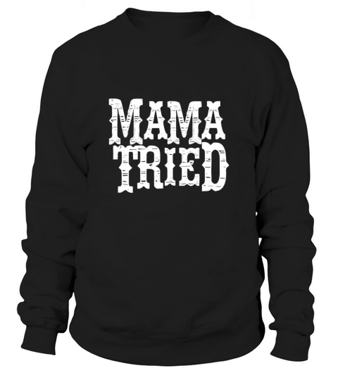 VINTAGE Mama Tried Country Outlaw Music Sweatshirt Unisex