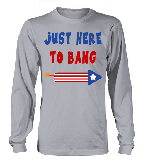 Just Here to Bang 4th of July Fireworks merch Women's Long Sleeve