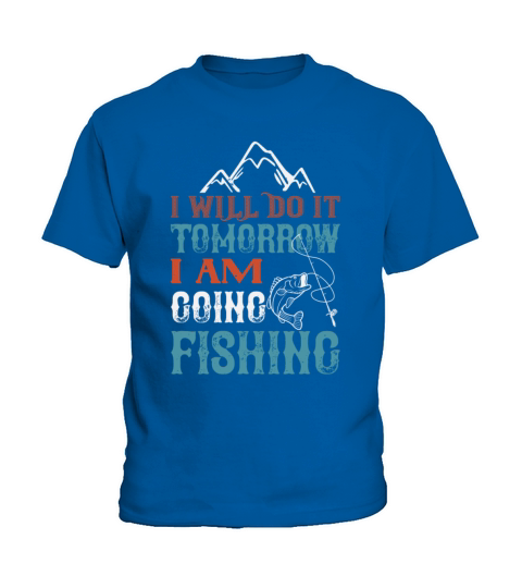 I WILL DO IT TOMORROW I AM GOING FISHING Kids T-Shirt