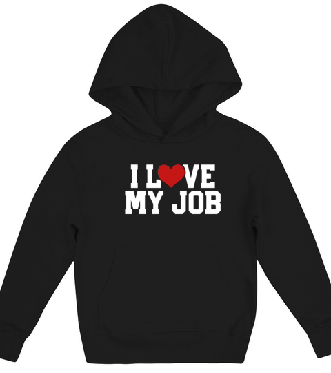 i love my job Kids Hoodie