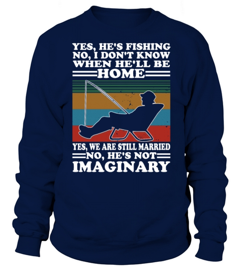 Hes Fishing No I Dont Know When Hell Be Home Women's Sweatshirt