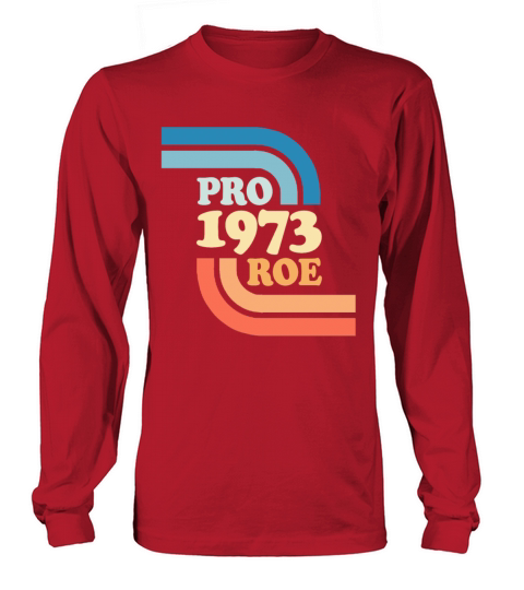 Pro 1973 Roe Womens Reproductive Right To Choose Women's Long Sleeve