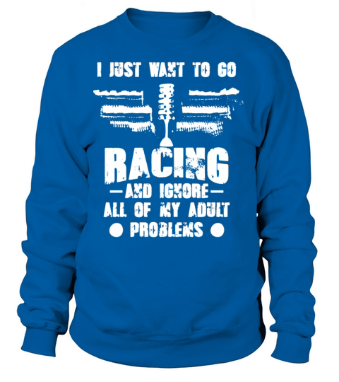 i just want to go racing and ignore all of my adul Women's Sweatshirt