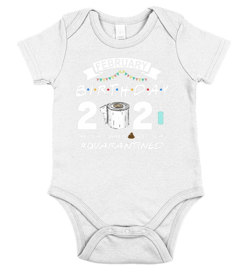 Feburary Birthday 2021 Quarantined The One When Shit Got Real Tee Shirts Short Sleeve Baby One-Piece