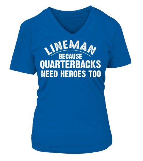 lineman because quarterbacks need heroes too Women's V-Neck T-shirt