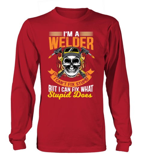 Im A Welder I Cant Fix Stupid Sarcasm Humor Men's Long Sleeve