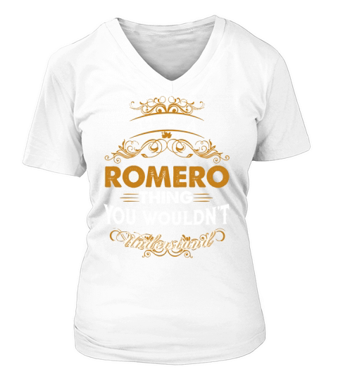 Its a ROMERO Thing You Wouldnt Understand - ROMERO T Shirt ROMERO Hoodie ROMERO Family ROMERO Tee ROMERO Name ROMERO lifestyle ROMERO shirt ROMERO names V-neck T-Shirt Woman