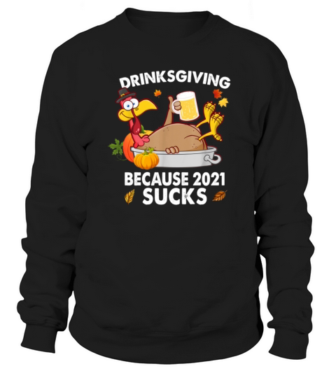 Drinksgiving Because 2021 Sucks Funny Thanksgiving Men's Sweatshirt