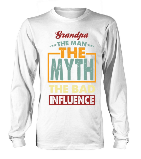Grandpa The Man The Myth The Bad Influence Long sleeved Unisex