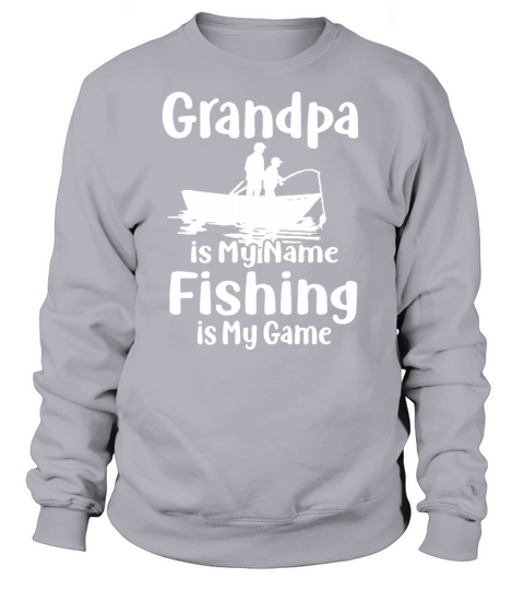 Grandpa is My Name Fishing is My Game , Fishing , Women's Sweatshirt
