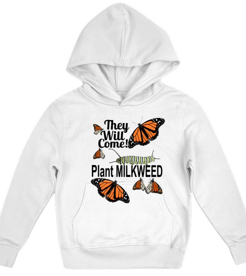 Monarch Butterfly -They Will Come Plant Milkweed Kids Hoodie