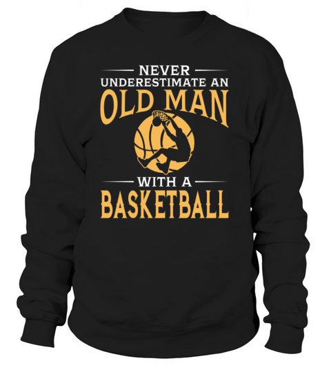 Never Underestimate An Old Man With A Basketball Women's Sweatshirt
