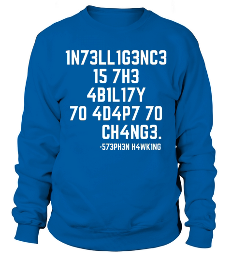 SCIENCE - 1N73LL1G3NC3 15 7H3 4B1L17Y 70 4D4P7 70 CH4NG3 Sweatshirt Unisex