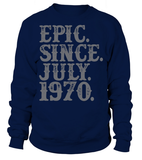 Legend Epic Since July 1970 Birth Year Legendary S Men's Sweatshirt