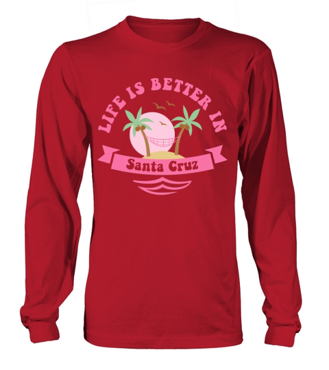 Lifes Better In Santa Cruz Women's Long Sleeve