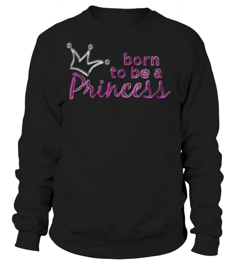 born to be a princess Women's Sweatshirt