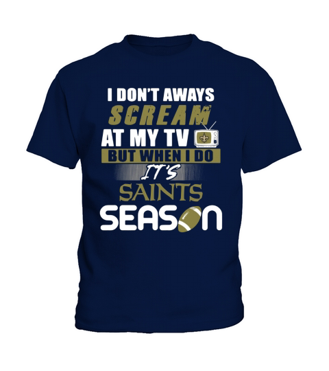 I dont aways scream at my TV but when I do Its Saints season Kids T-Shirt