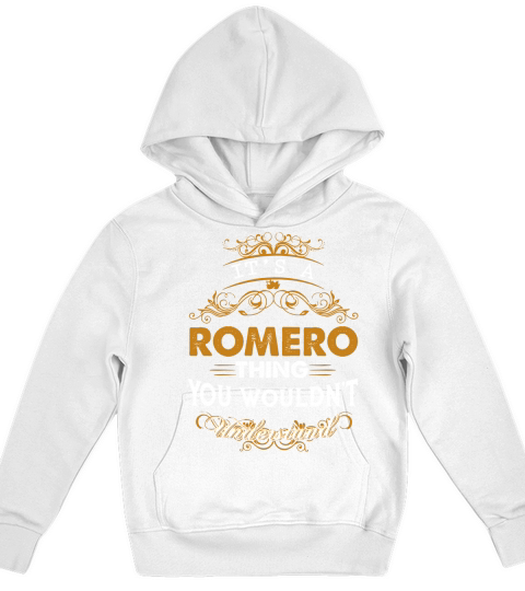 Its a ROMERO Thing You Wouldnt Understand - ROMERO T Shirt ROMERO Hoodie ROMERO Family ROMERO Tee ROMERO Name ROMERO lifestyle ROMERO shirt ROMERO names Kids Hoodie