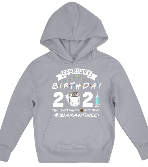 Feburary Birthday 2021 Quarantined The One When Shit Got Real Tee Shirts Kids Hoodie