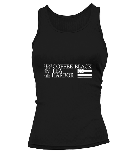 I Like My Coffee Black My Tea in the Harbor Betsy Ross Flag Tank top Woman