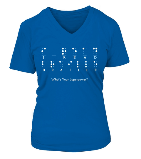 I Read Braille Whats Your Superpower tshirt V-neck T-Shirt Woman