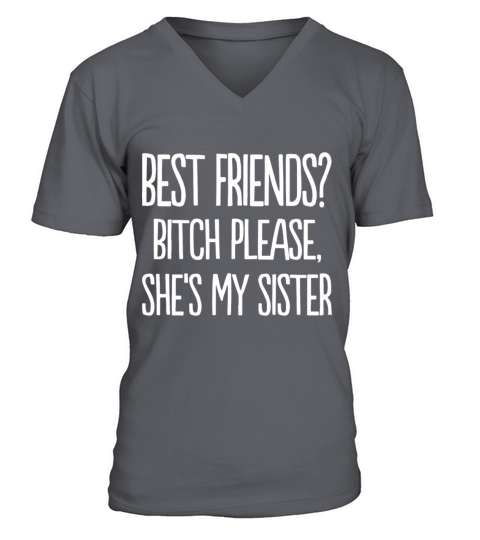 best friends bitch please she is my sister t shirt Men's V-Neck T-shirt