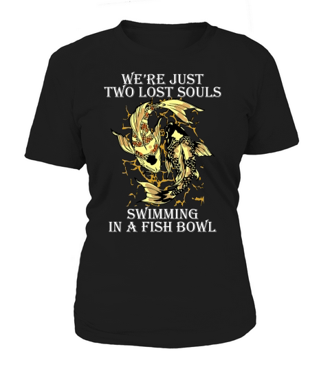 We’re Just Two Lost Souls Swimming In A Fish Bowl Yang Ying Fish shirt Women's T-Shirt