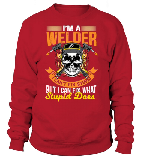 Im A Welder I Cant Fix Stupid Sarcasm Humor Women's Sweatshirt