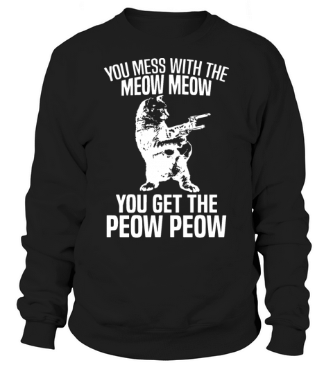 you mess with me meow meow you get the peow peow g Men's Sweatshirt