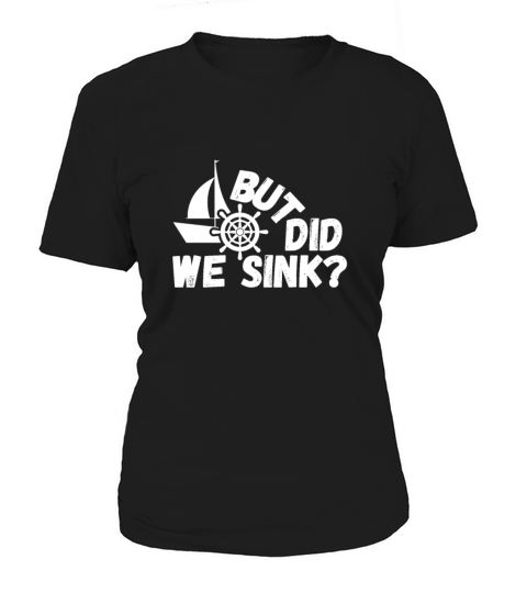 But Did We Sink Sailing Funny Captain Gift Cool Women's T-Shirt