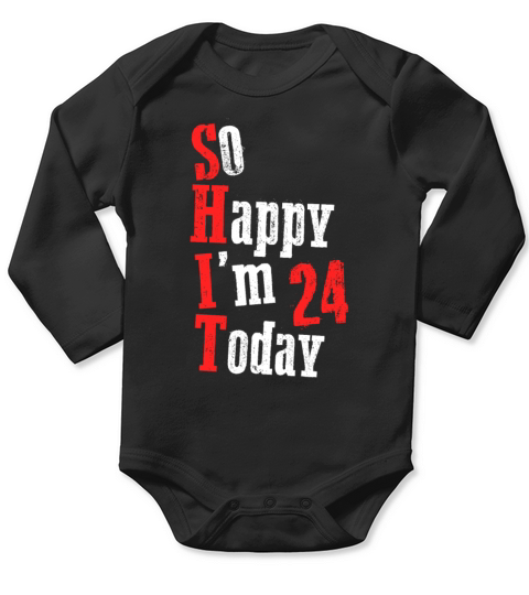 24th Birthday Gift Funny Shit Long Sleeve Baby One-Piece