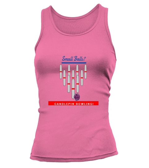 small balls then it must be candlepin bowling Tank top Woman