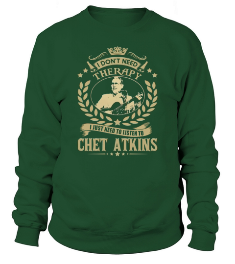 I Dont Need Therapy I Just Need To Listen To Chet Atkins TShirt Sweatshirt Unisex
